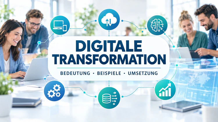 Digitale Transformation: Bedeutung, Beispiele und Umsetzung